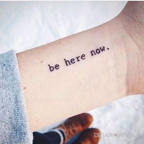 Be here now.
